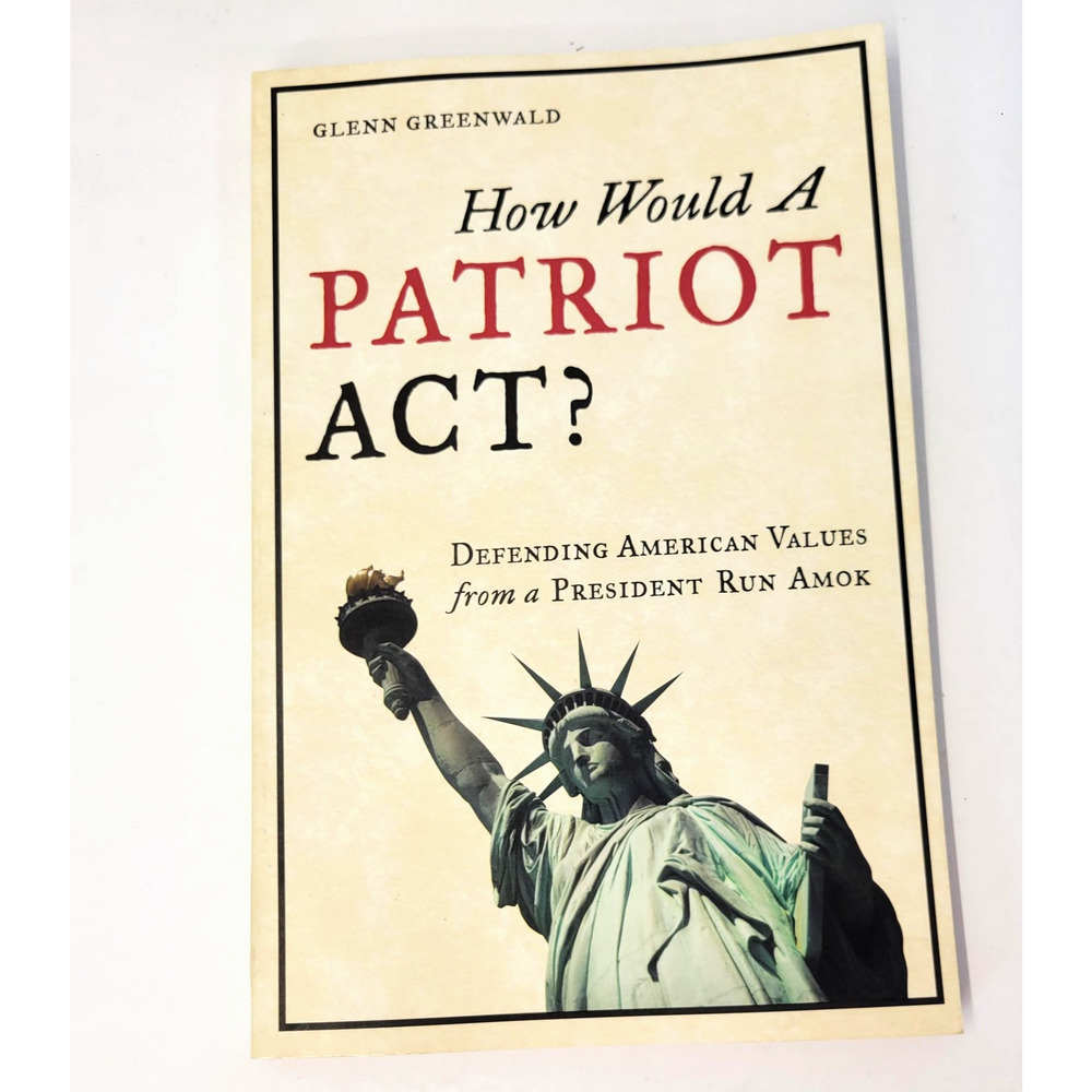 How Would A Patriot Act? Glenn Greenwald Working Assets Trade PB Politics USA
